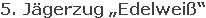 5. Jägerzug „Edelweiß“